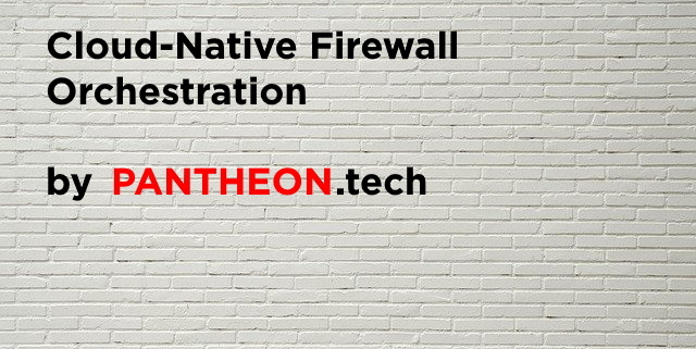 Firewall Orchestration by PANTHEON.tech