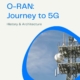 O RAN Journey to 5G 1