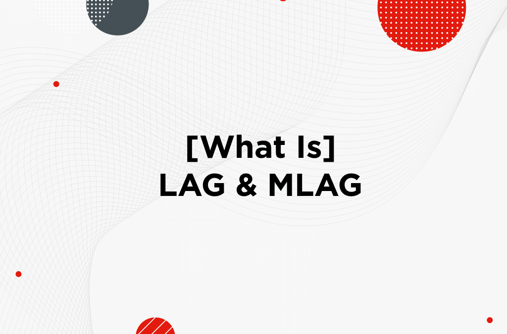 [What Is] LAG & MLAG