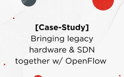 [Case Study] Bringing legacy hardware & SDN together w/ OpenFlow implementation