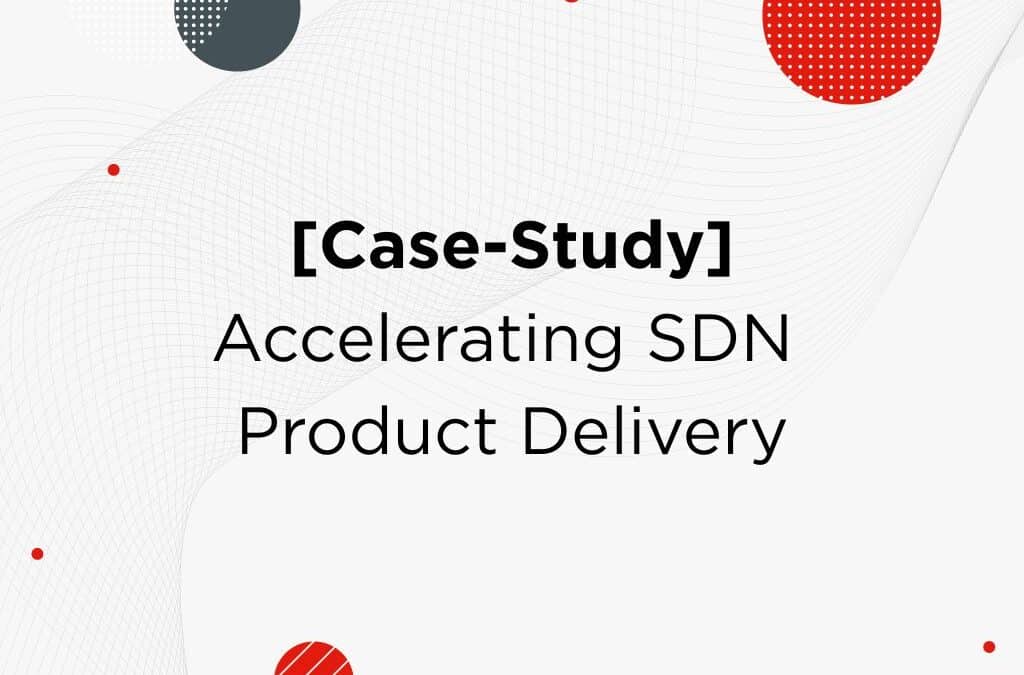 [Case Study] Accelerating SDN Product Delivery for a Global Telecom Leader