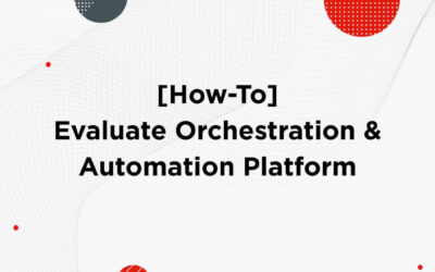 [How-To] Evaluate an Enterprise Network Orchestration & Automation Platform