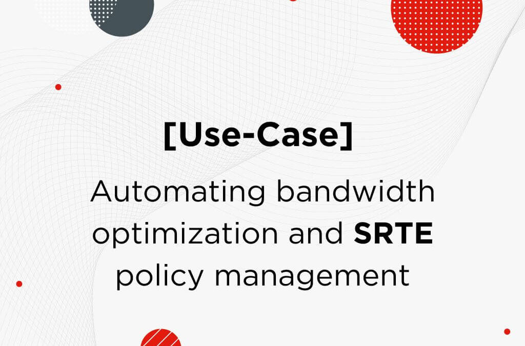 [Case Study] Automating bandwidth optimization and SRTE policy management