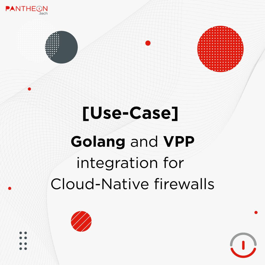 [Case Study] High-performance Golang and VPP integration for Cloud-Native firewalls